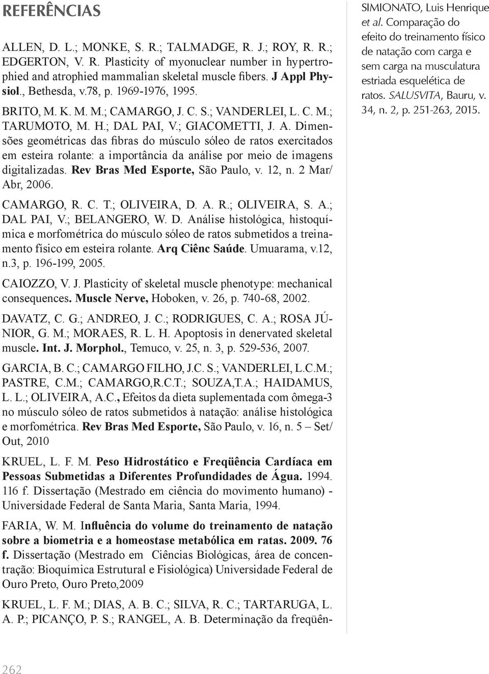 Dimensões geométricas das fibras do músculo sóleo de ratos exercitados em esteira rolante: a importância da análise por meio de imagens digitalizadas. Rev Bras Med Esporte, São Paulo, v. 12, n.