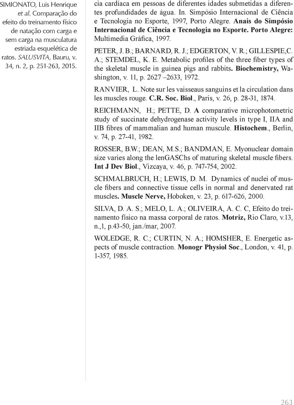 Biochemistry, Washington, v. 11, p. 2627 2633, 1972. RANVIER, L. Note sur les vaisseaus sanguins et la circulation dans les muscles rouge. C.R. Soc. Biol., Paris, v. 26, p. 28-31, 1874. REICHMANN, H.