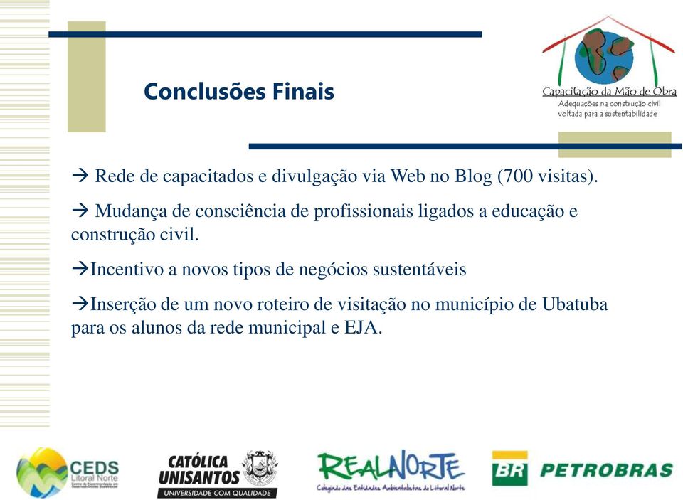 Mudança de consciência de profissionais ligados a educação e construção civil.