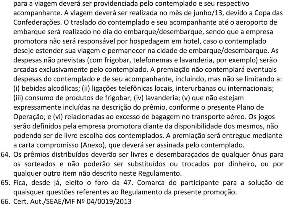 caso o contemplado deseje estender sua viagem e permanecer na cidade de embarque/desembarque.