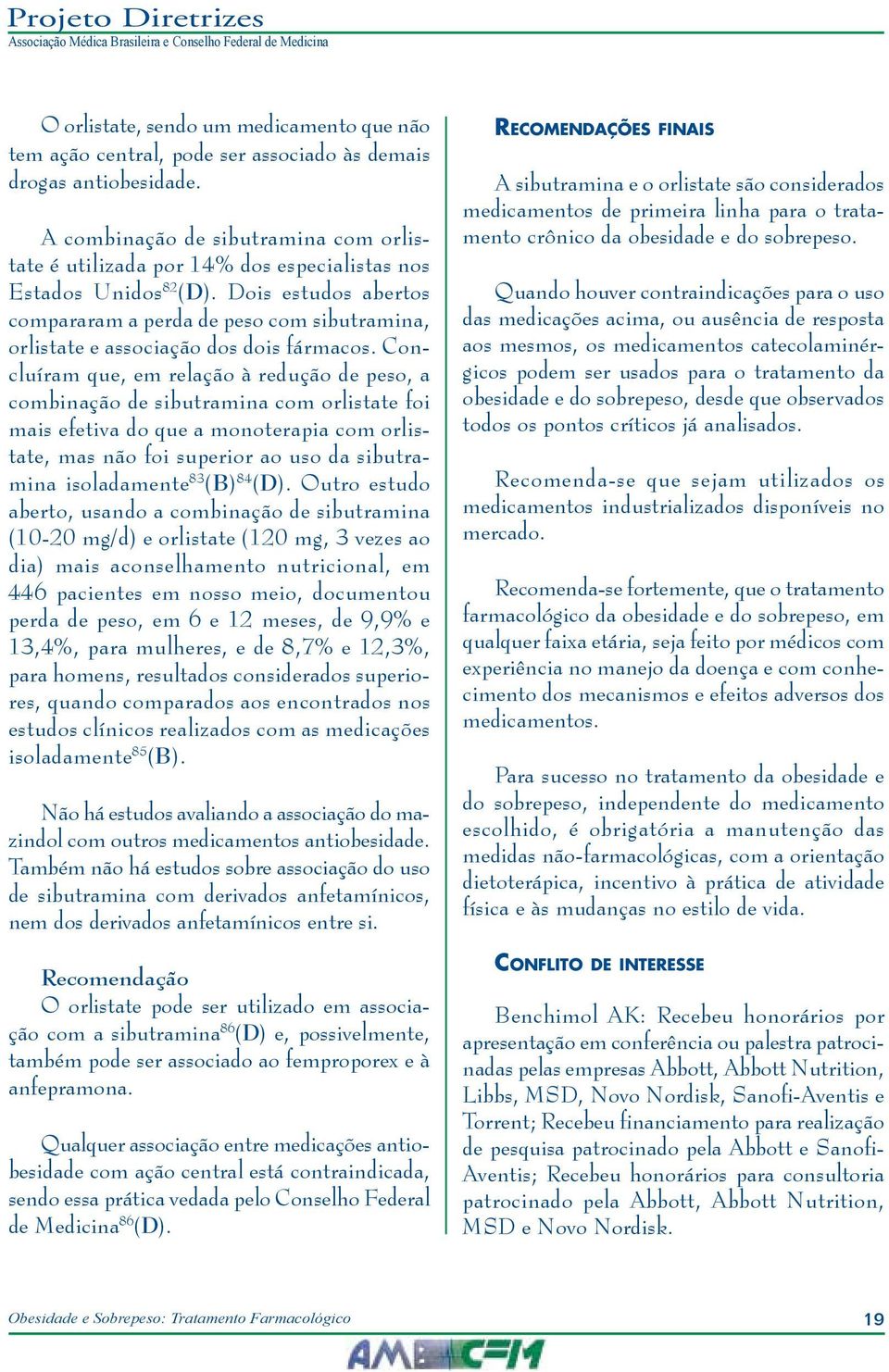 Dois estudos abertos compararam a perda de peso com sibutramina, orlistate e associação dos dois fármacos.