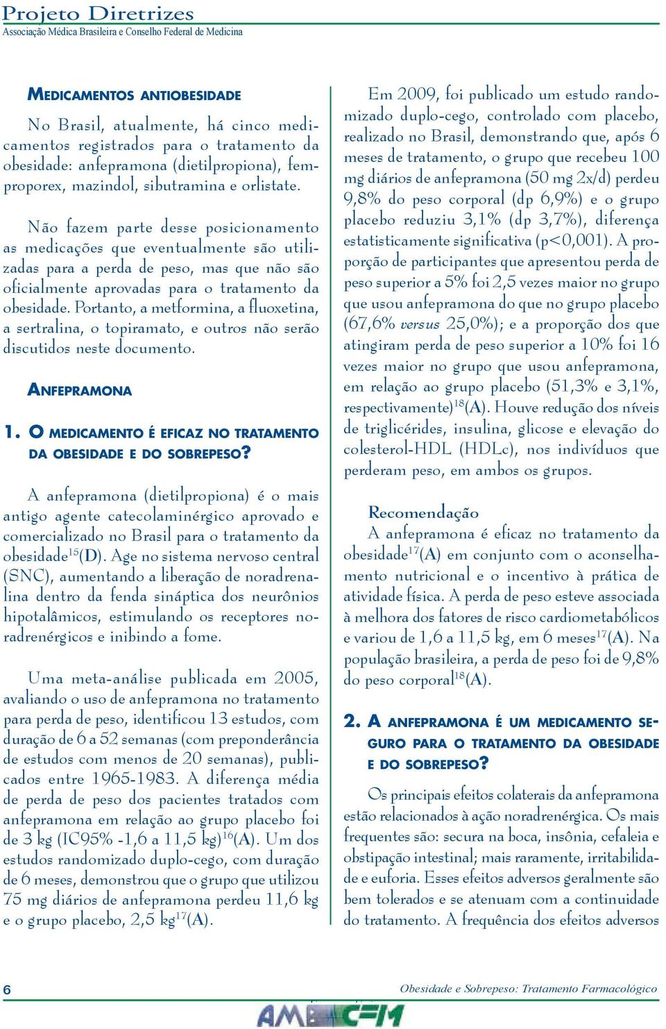 Portanto, a metformina, a fluoxetina, a sertralina, o topiramato, e outros não serão discutidos neste documento. Anfepramona 1. O medicamento é eficaz no tratamento da obesidade e do sobrepeso?