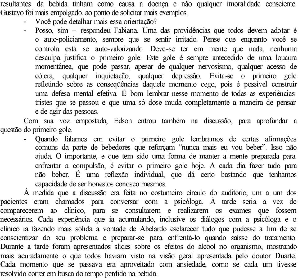 Deve-se ter em mente que nada, nenhuma desculpa justifica o primeiro gole.