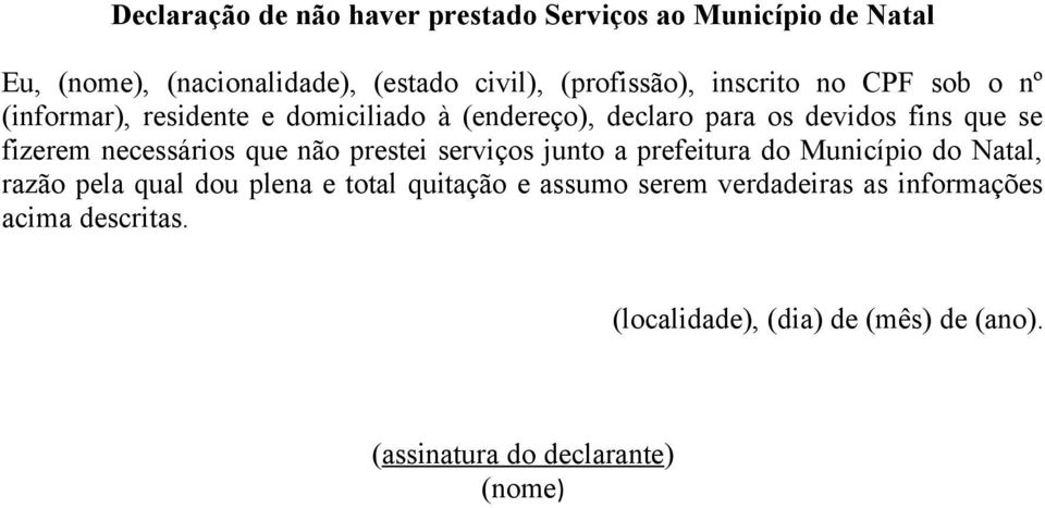 necessários que não prestei serviços junto a prefeitura do Município do Natal, razão pela qual dou plena e total quitação e