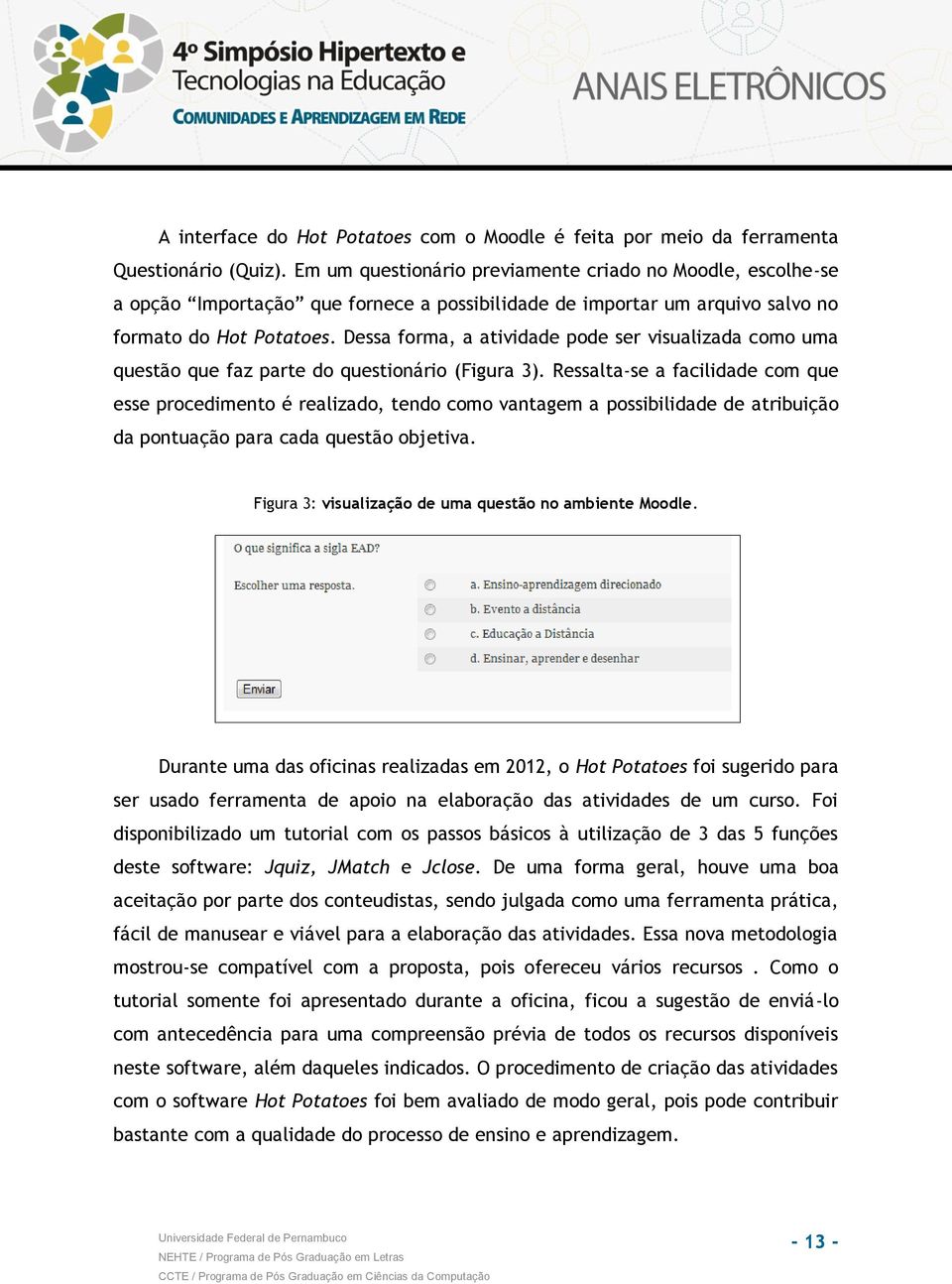 Dessa forma, a atividade pode ser visualizada como uma questão que faz parte do questionário (Figura 3).