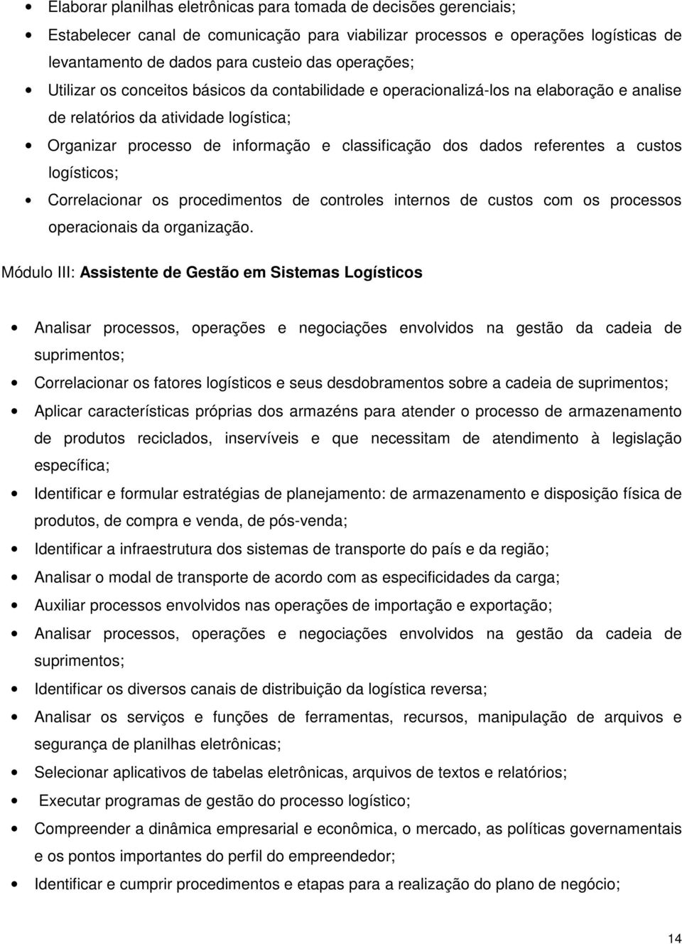 referentes a custos logísticos; Correlacionar os procedimentos de controles internos de custos com os processos operacionais da organização.