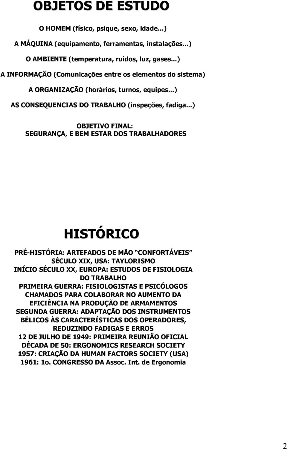 ..) OBJETIVO FINAL: SEGURANÇA, E BEM ESTAR DOS TRABALHADORES HISTÓRICO PRÉ-HISTÓRIA: ARTEFADOS DE MÃO CONFORTÁVEIS SÉCULO XIX, USA: TAYLORISMO INÍCIO SÉCULO XX, EUROPA: ESTUDOS DE FISIOLOGIA DO