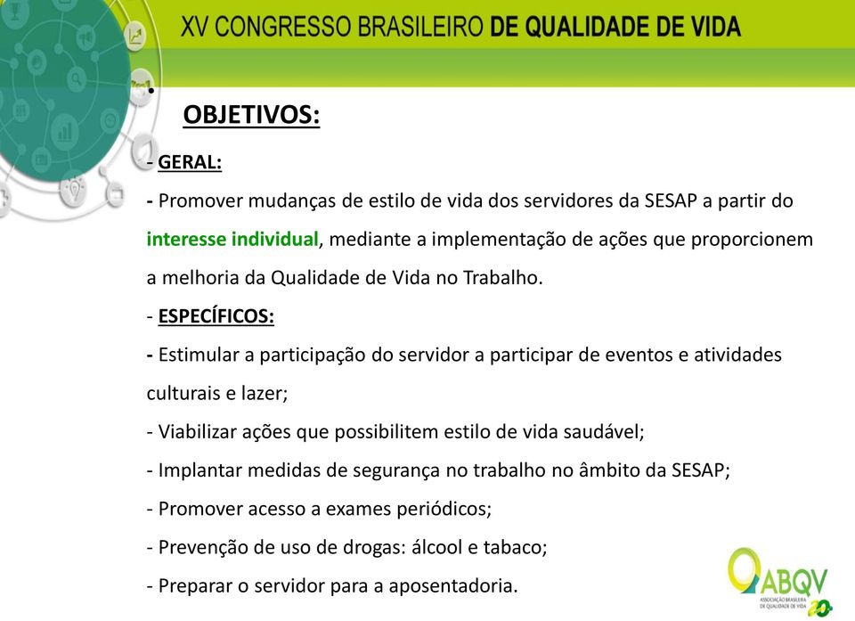 - ESPECÍFICOS: - Estimular a participação do servidor a participar de eventos e atividades culturais e lazer; - Viabilizar ações que