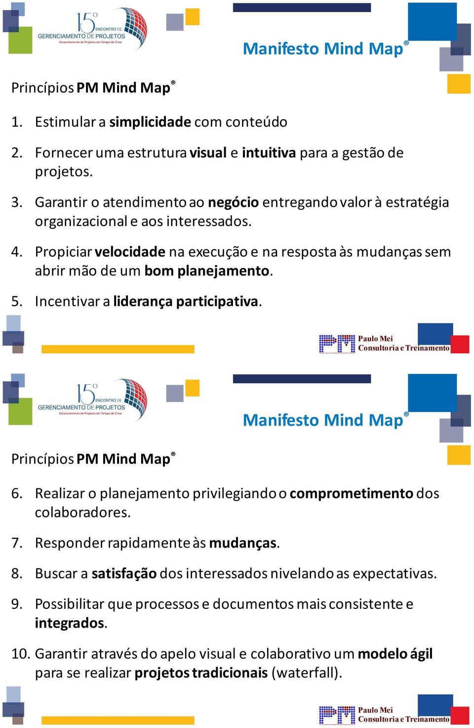 Propiciar,velocidade na,execução,e,na,resposta,às,mudanças,sem, abrir,mão,de,um,bom&planejamento. 5. Incentivar,a,liderança&participativa., Princípios PM Mind Map 6.