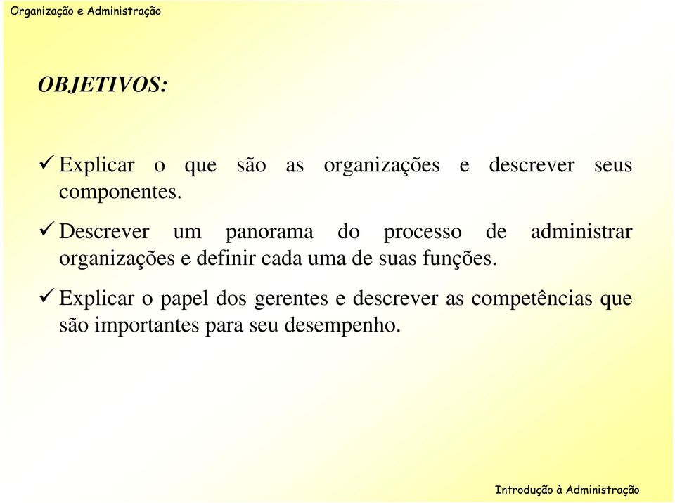 Descrever um panorama do processo de administrar organizações e