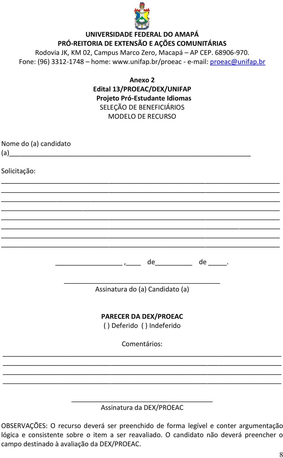 br Anexo 2 Edital 13/PROEAC/DEX/UNIFAP Projeto Pró-Estudante Idiomas SELEÇÃO DE BENEFICIÁRIOS MODELO DE RECURSO Nome do (a) candidato (a) Solicitação:, de de.