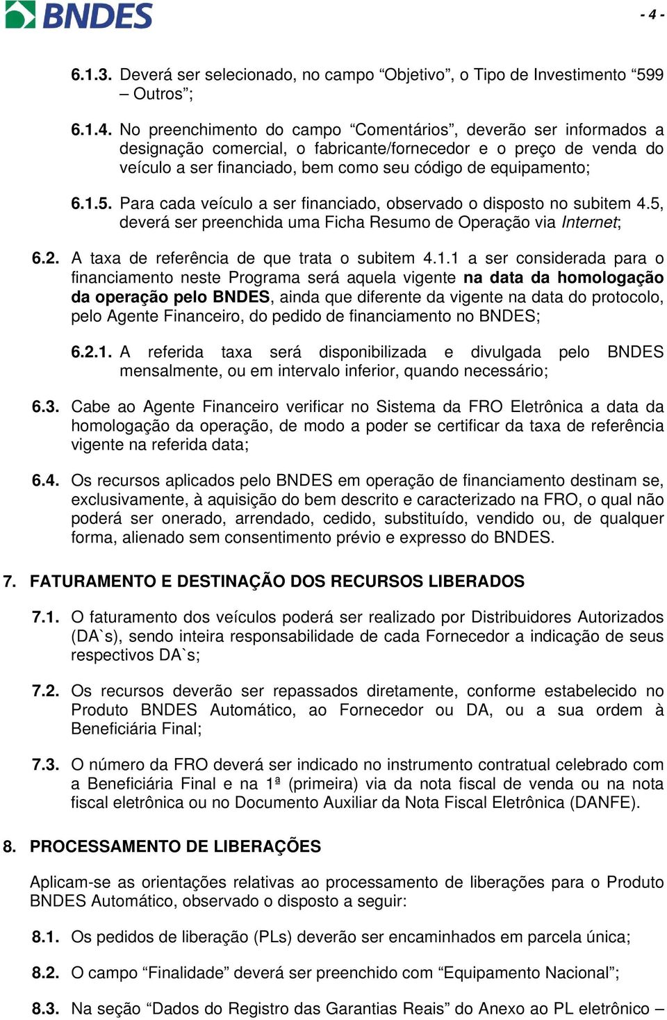 5, deverá ser preenchida uma Ficha Resumo de Operação via Internet; 6.2. A taxa de referência de que trata o subitem 4.1.