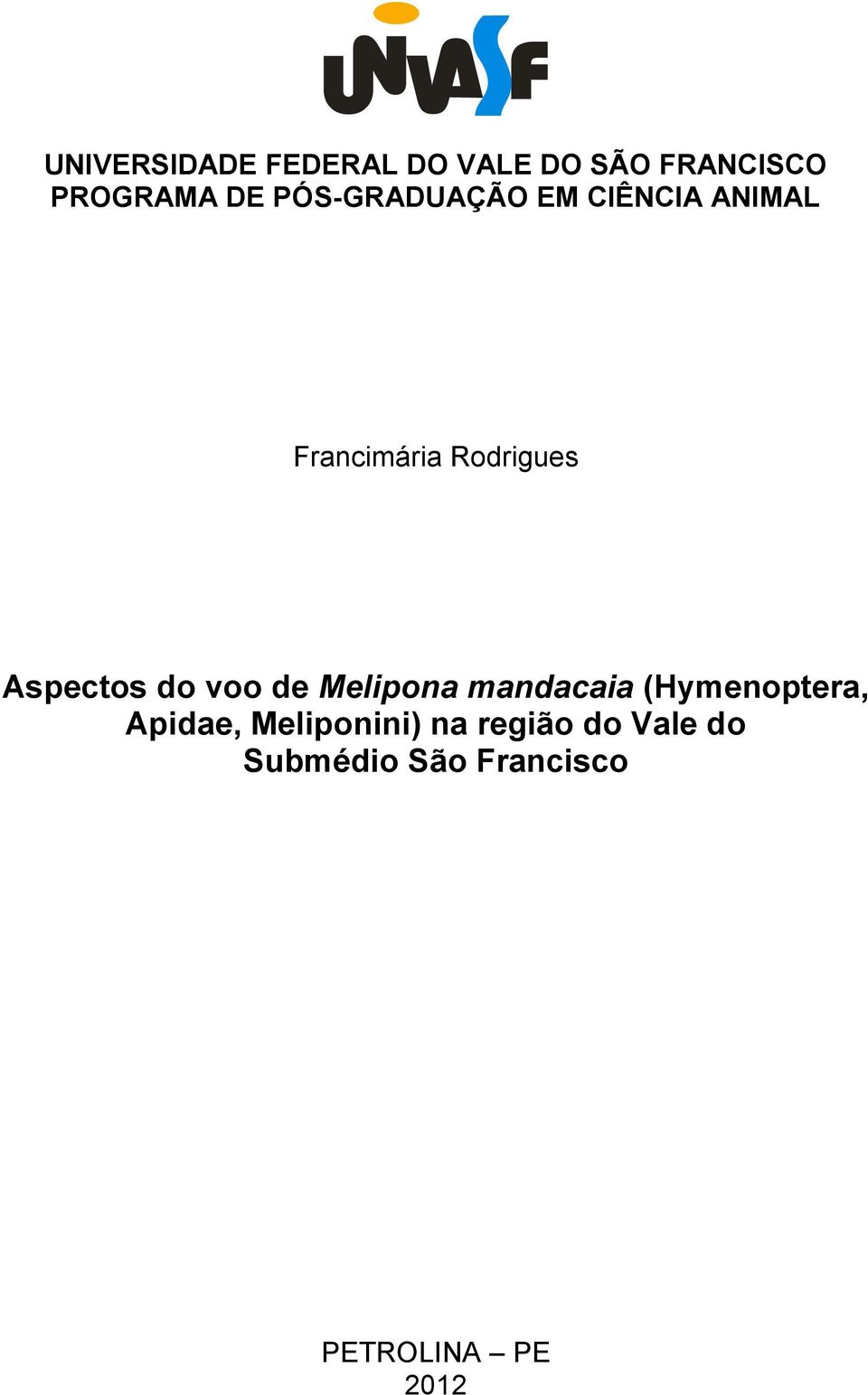 Francimária Rodrigues Aspectos do voo de Melipona mandacaia (Hymenoptera,