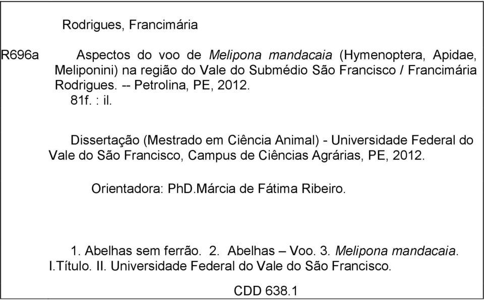 Dissertação (Mestrado em Ciência Animal) - Universidade Federal do Vale do São Francisco, Campus de Ciências Agrárias, PE, 2012.