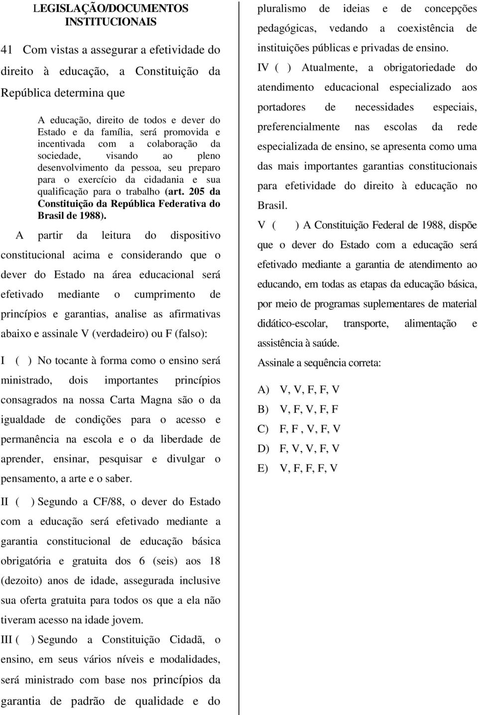 205 da Constituição da República Federativa do Brasil de 1988).