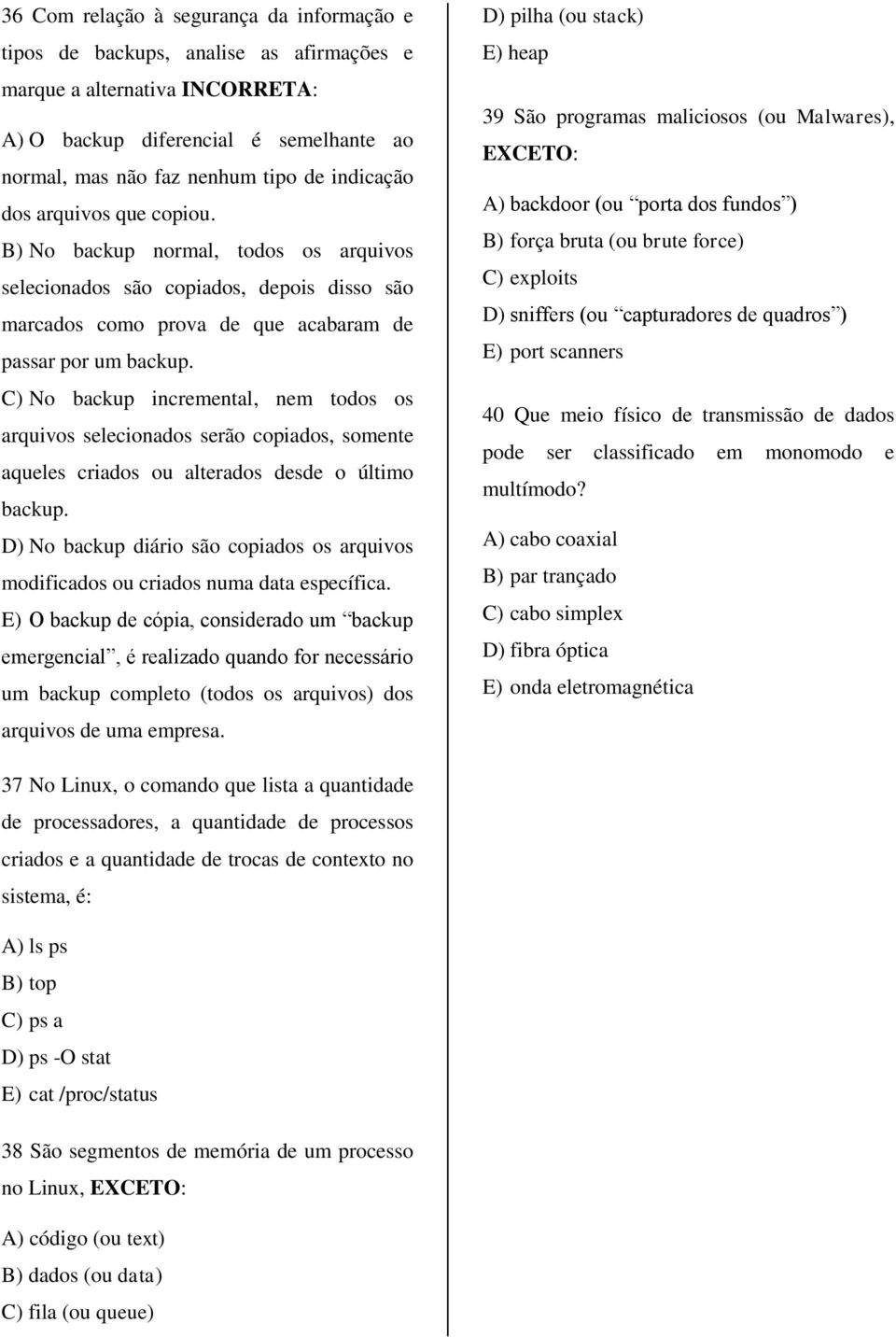 C) No backup incremental, nem todos os arquivos selecionados serão copiados, somente aqueles criados ou alterados desde o último backup.