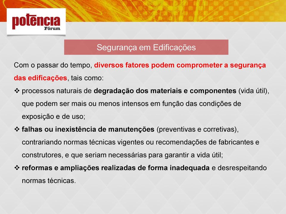 falhas ou inexistência de manutenções (preventivas e corretivas), contrariando normas técnicas vigentes ou recomendações de fabricantes e