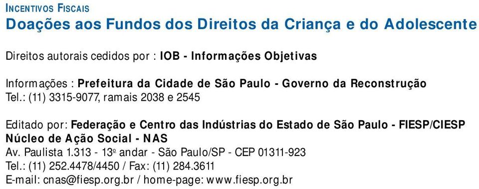 : (11) 3315-9077, ramais 2038 e 2545 Editado por: Federação e Centro das Indústrias do Estado de São Paulo - FIESP/CIESP Núcleo de