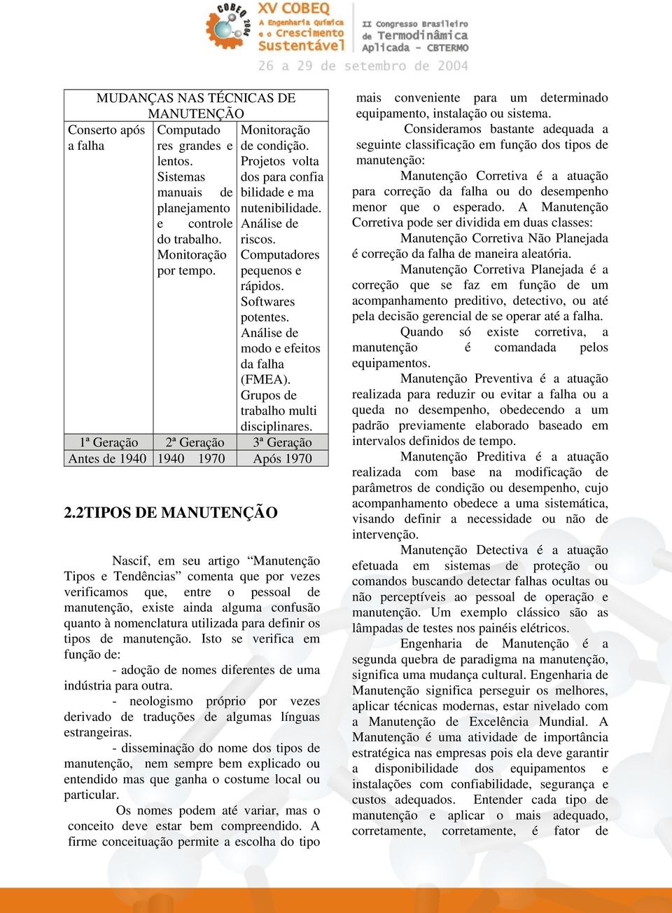 Grupos de trabalho multi disciplinares. 1ª Geração 2ª Geração 3ª Geração Antes de 1940 1940 1970 Após 1970 2.