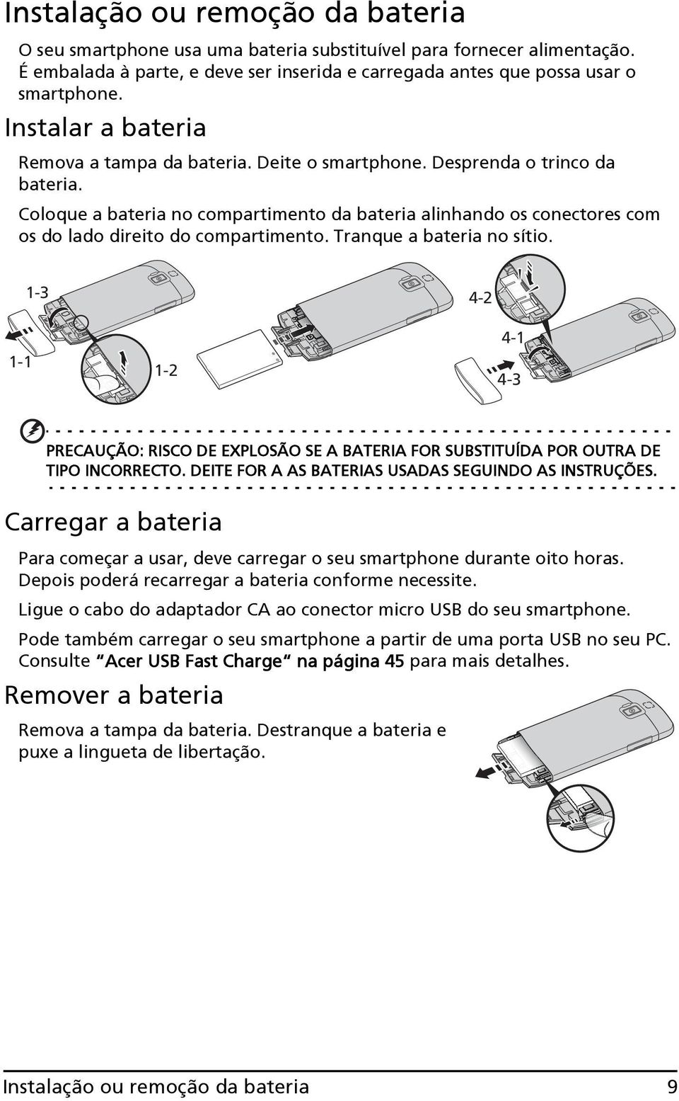 Coloque a bateria no compartimento da bateria alinhando os conectores com os do lado direito do compartimento. Tranque a bateria no sítio.