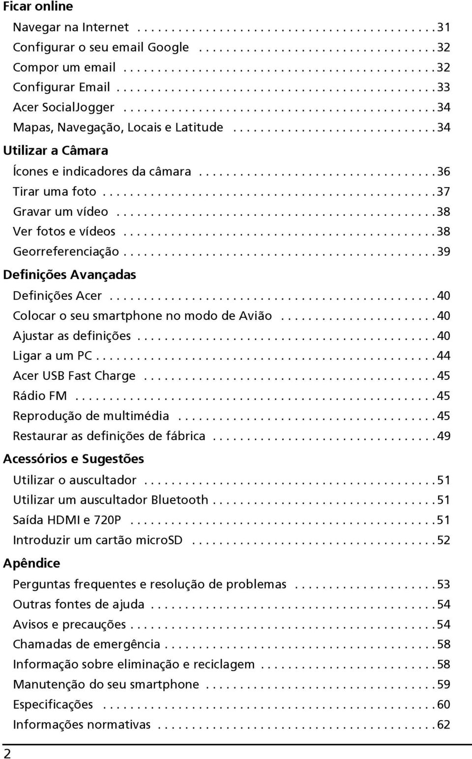 ............................. 34 Utilizar a Câmara Ícones e indicadores da câmara................................... 36 Tirar uma foto................................................. 37 Gravar um vídeo.