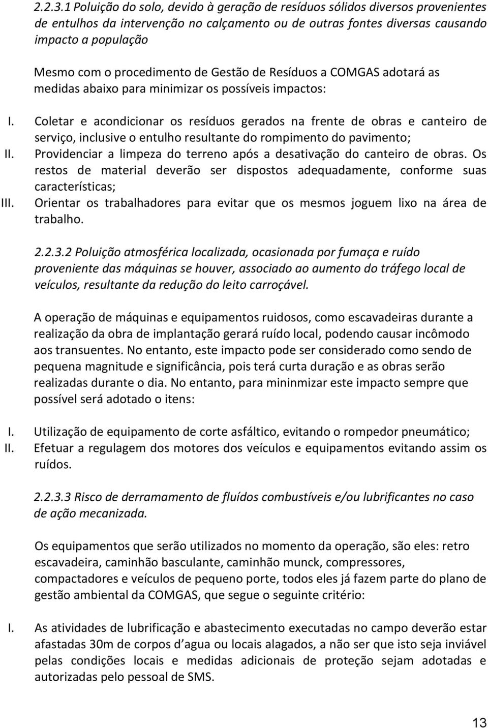 procedimento de Gestão de Resíduos a COMGAS adotará as medidas abaixo para minimizar os possíveis impactos: I.