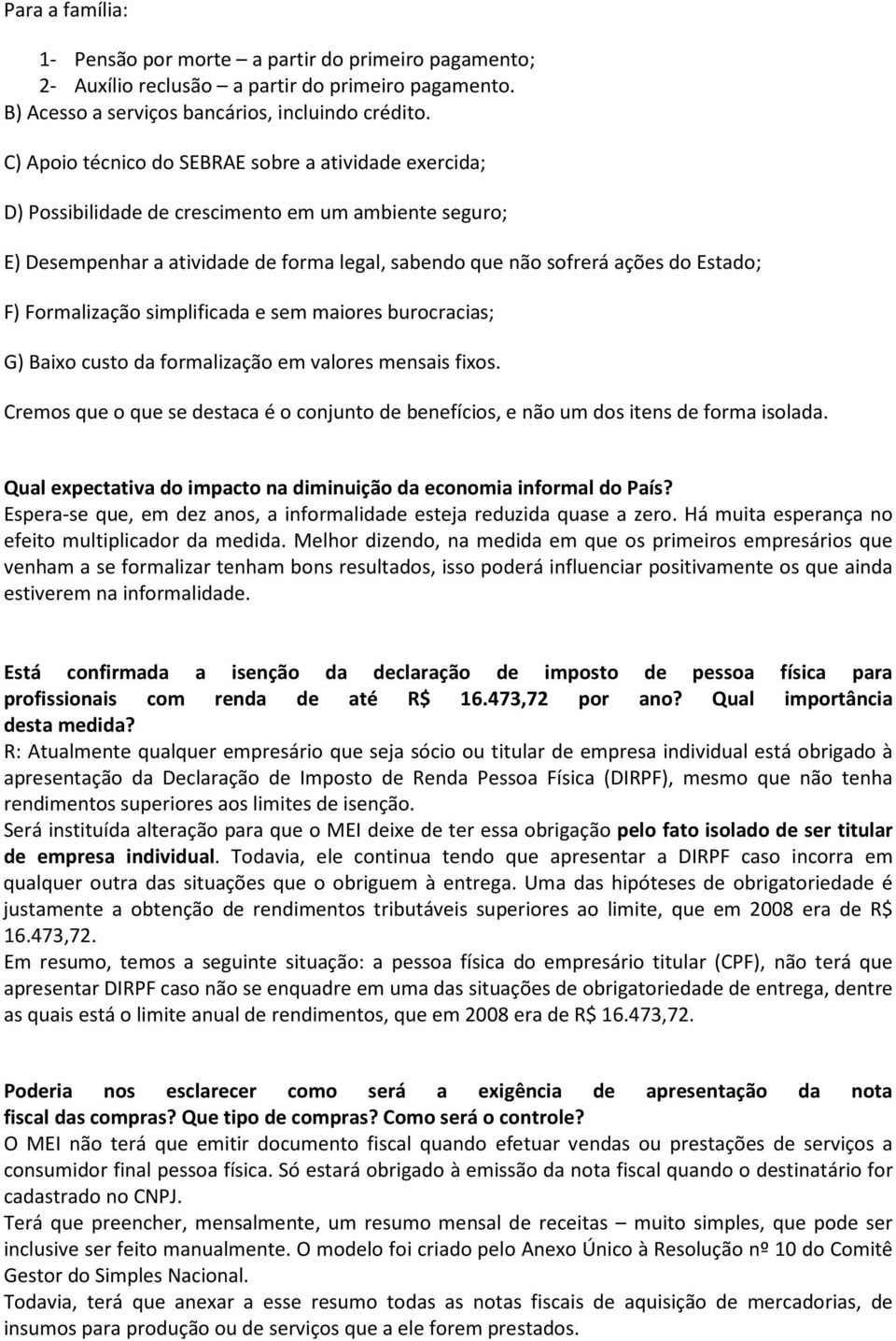 Formalização simplificada e sem maiores burocracias; G) Baixo custo da formalização em valores mensais fixos.