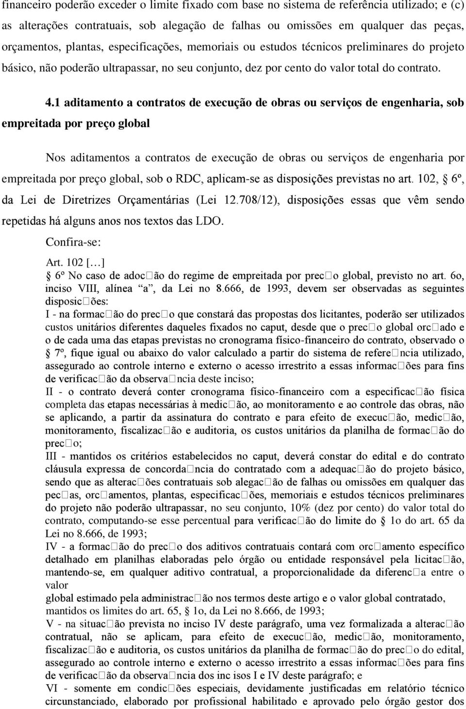 de obras ou serviços de engenharia, sob empreitada por preço global Nos aditamentos a contratos de execução de obras ou serviços de engenharia por empreitada por preço global, sob Confirase: Art 102