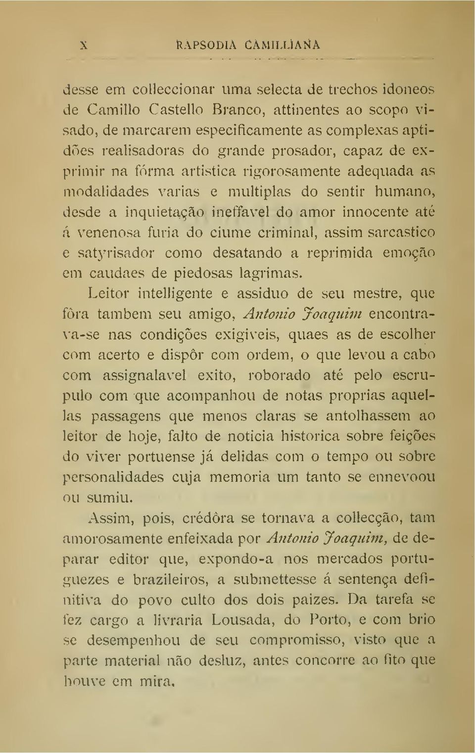 do ciúme criminal, assim sarcástico e sat3'risador como desatando a reprimida emoção em caudaes de piedosas lagrimas.