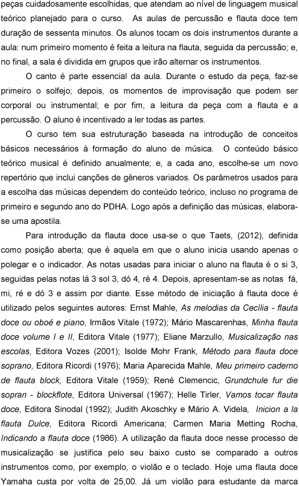 O canto é parte essencial da aula.