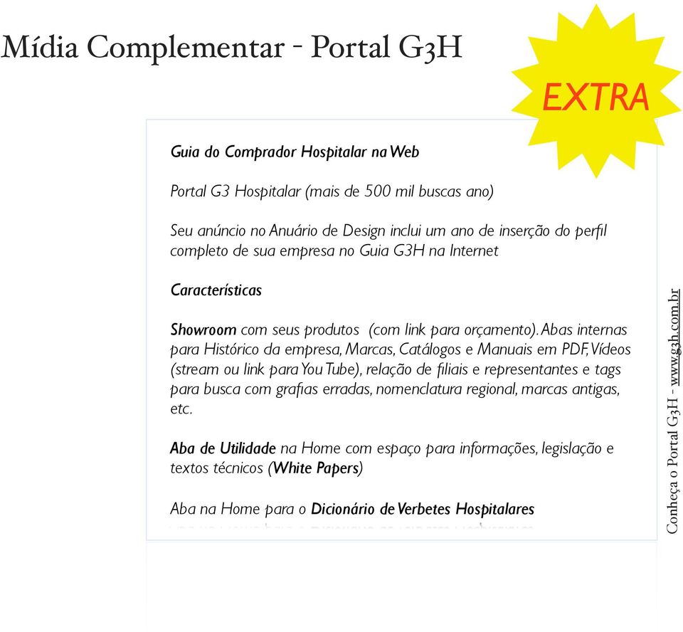 Abas internas para Histórico da empresa, Marcas, Catálogos e Manuais em PDF, Vídeos (stream ou link para You Tube), relação de filiais e representantes e tags para busca com grafias