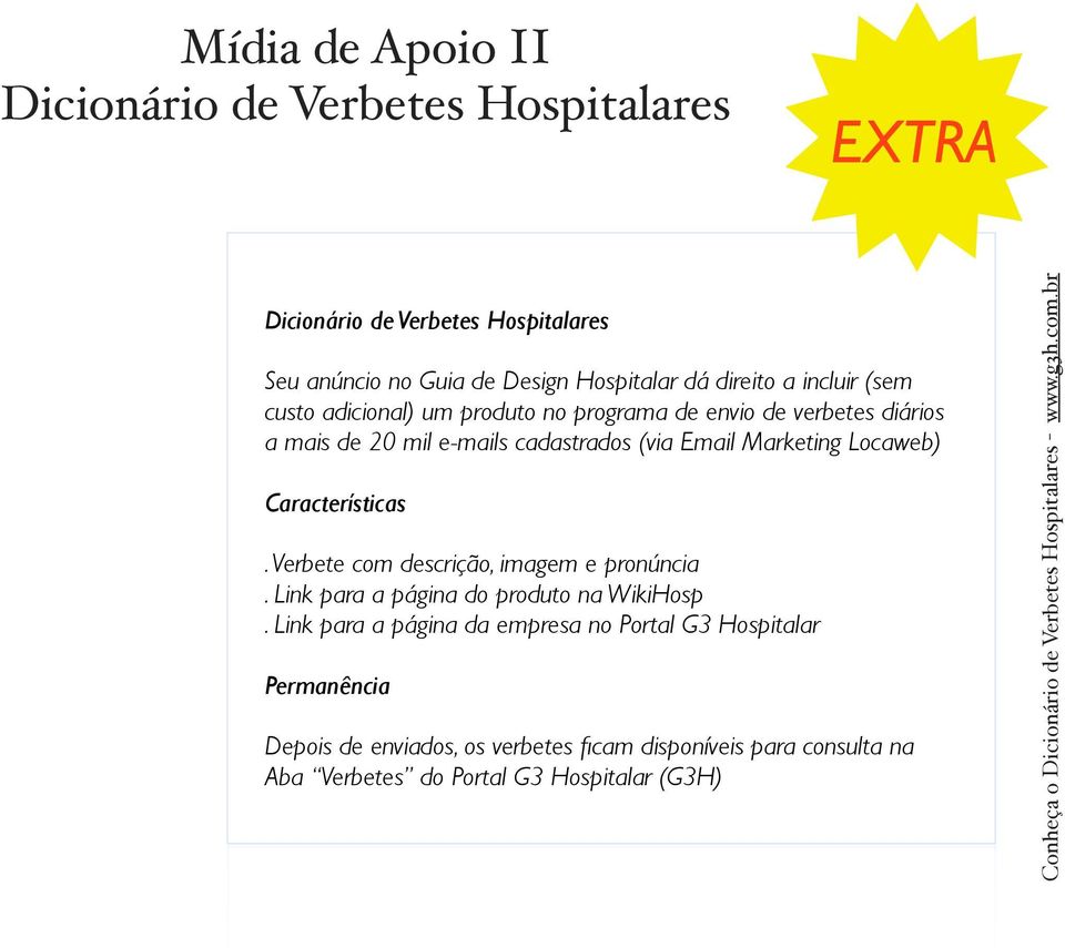 incluir (sem custo adicional) um produto no programa de envio de verbetes diários a mais de 20 mil e-mails cadastrados (via Email Marketing Locaweb)