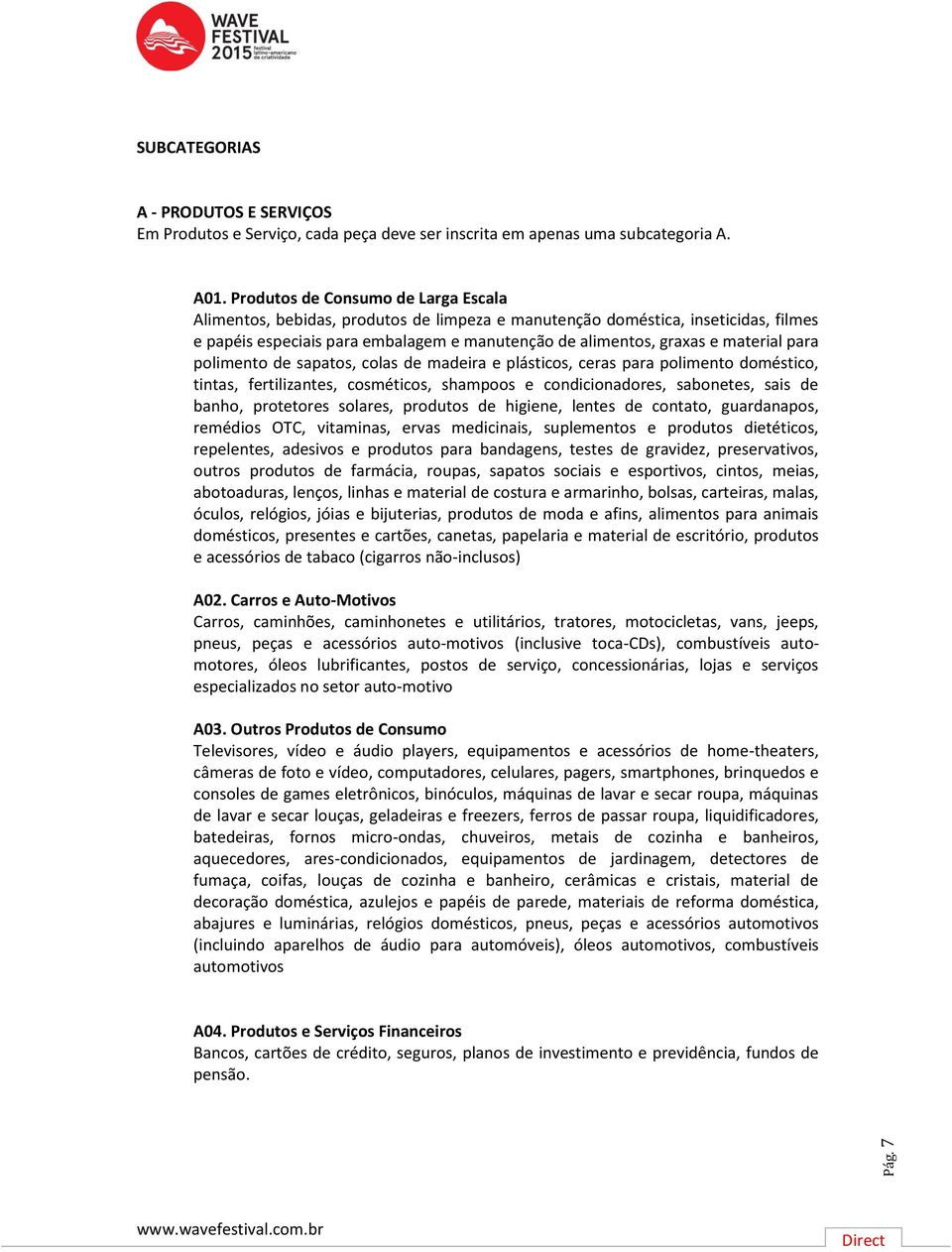 para polimento de sapatos, colas de madeira e plásticos, ceras para polimento doméstico, tintas, fertilizantes, cosméticos, shampoos e condicionadores, sabonetes, sais de banho, protetores solares,