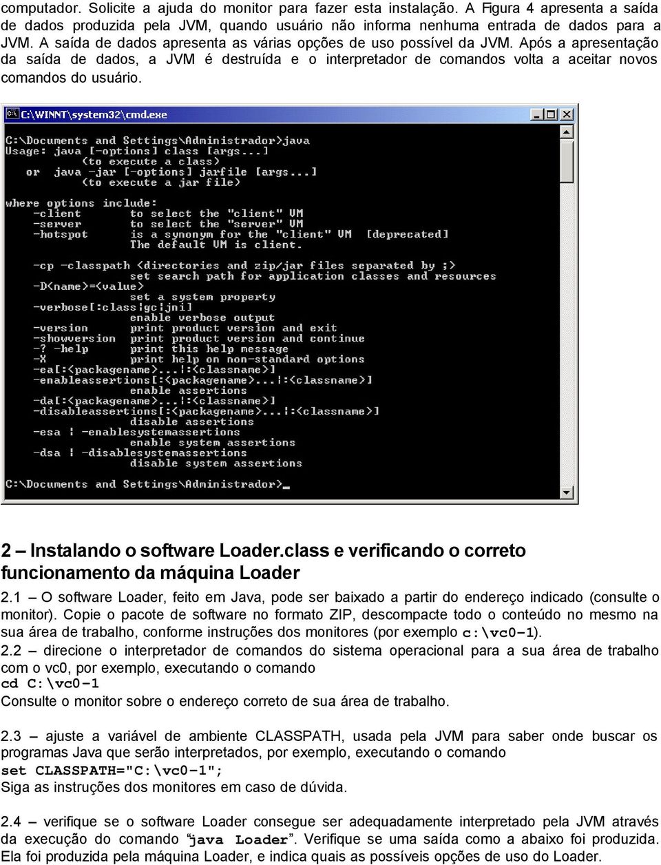 2 Instalando o software Loader.class e verificando o correto funcionamento da máquina Loader 2.1 O software Loader, feito em Java, pode ser baixado a partir do endereço indicado (consulte o monitor).