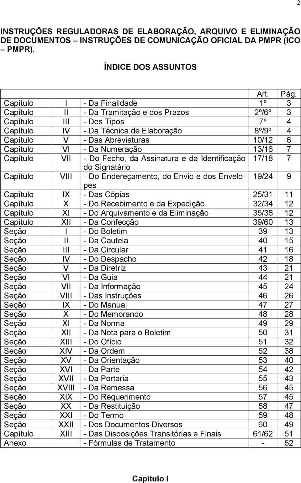 Capítulo VI - Da Numeração 13/16 7 Capítulo VII - Do Fecho, da Assinatura e da Identificação 17/18 7 do Signatário Capítulo VIII - Do Endereçamento, do Envio e dos Envelopes 19/24 9 Capítulo IX - Das