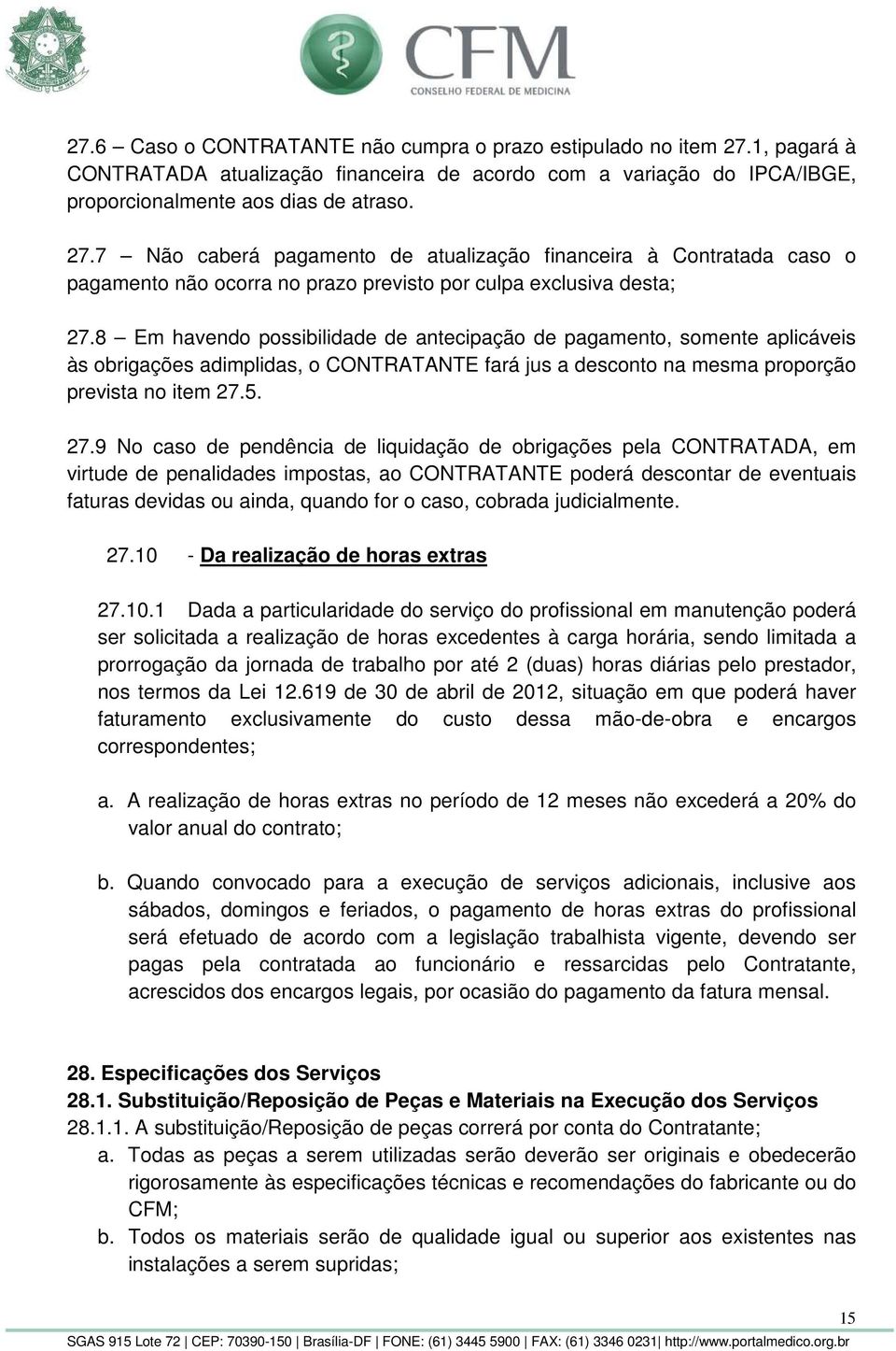 7 Não caberá pagamento de atualização financeira à Contratada caso o pagamento não ocorra no prazo previsto por culpa exclusiva desta; 27.