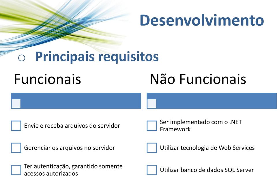 autenticação, garantido somente acessos autorizados Ser implementado