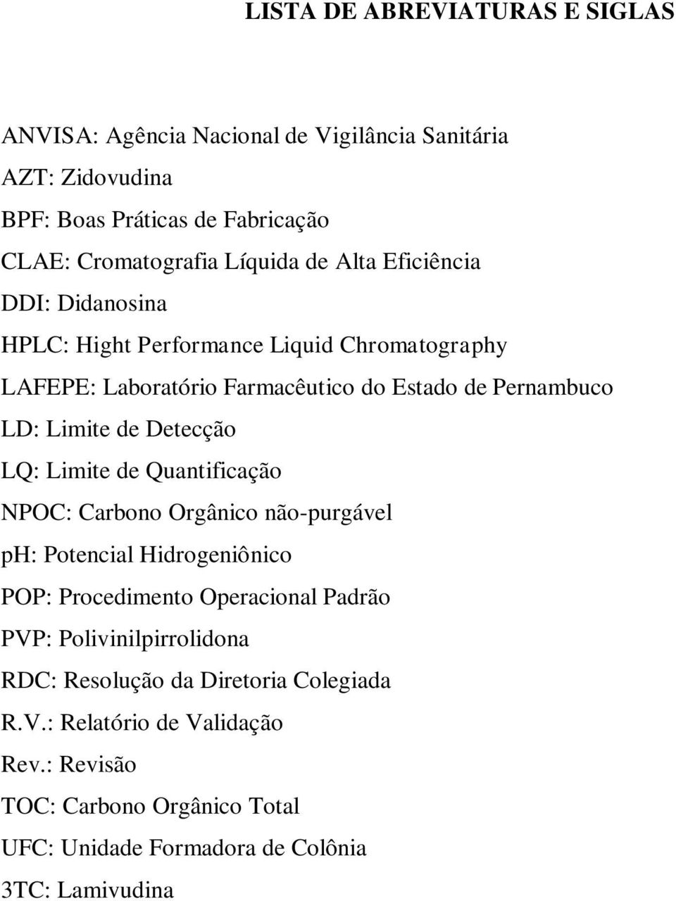 Detecção LQ: Limite de Quantificação NPOC: Carbono Orgânico não-purgável ph: Potencial Hidrogeniônico POP: Procedimento Operacional Padrão PVP: