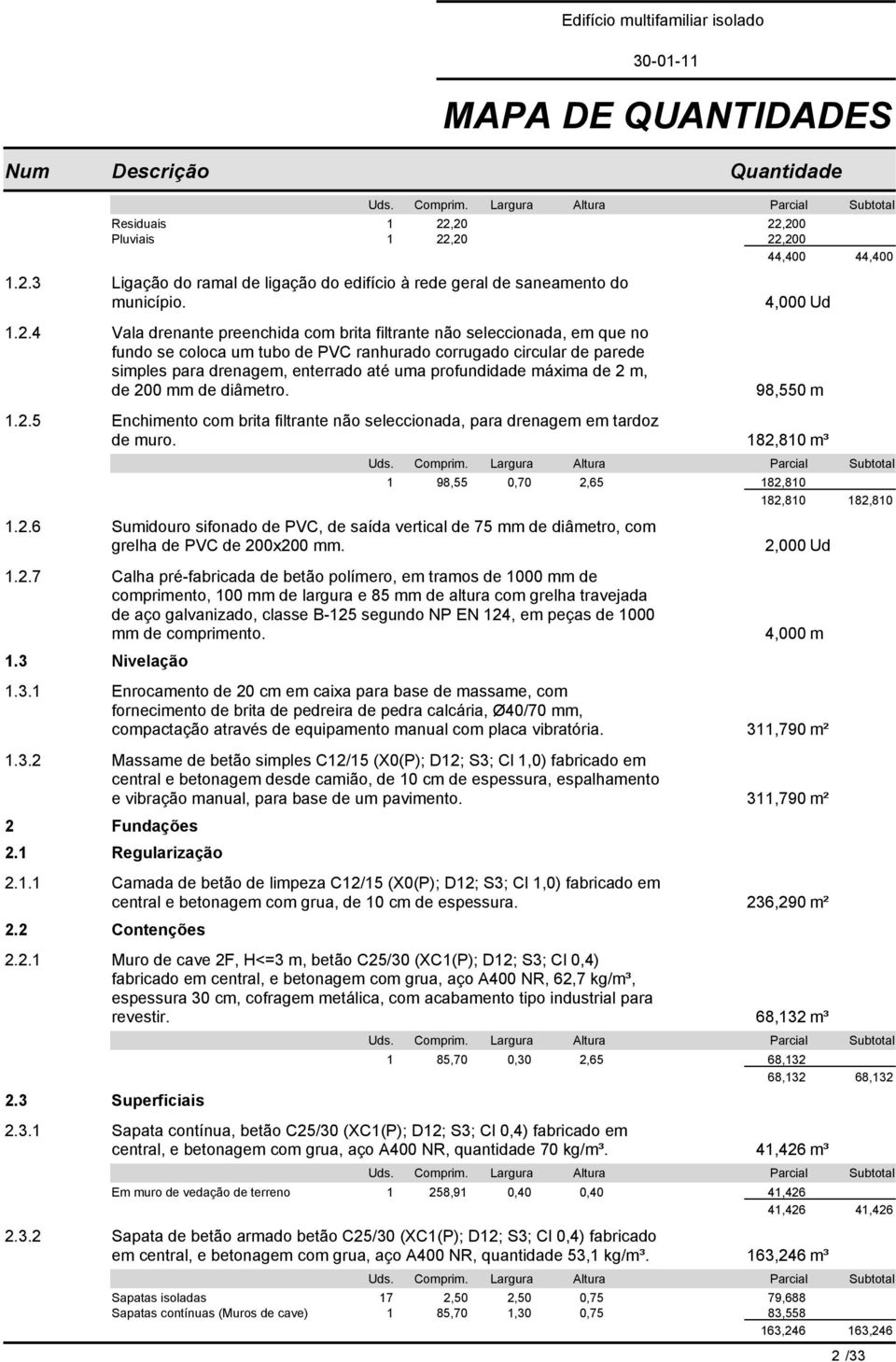 seleccionada, em que no fundo se coloca um tubo de PVC ranhurado corrugado circular de parede simples para drenagem, enterrado até uma profundidade máxima de 2 