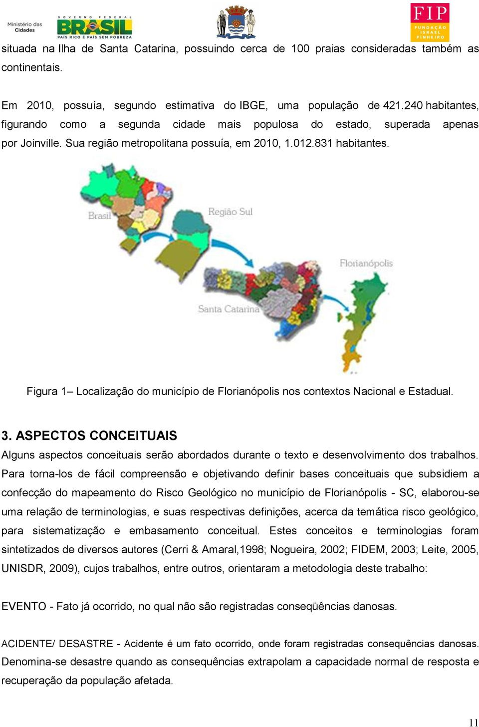 Figura 1 Localização do município de Florianópolis nos contextos Nacional e Estadual. 3.