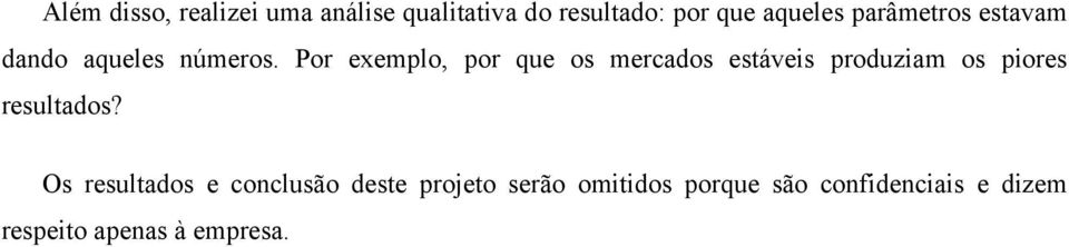 Por exemplo, por que os mercados estáveis produziam os piores resultados?