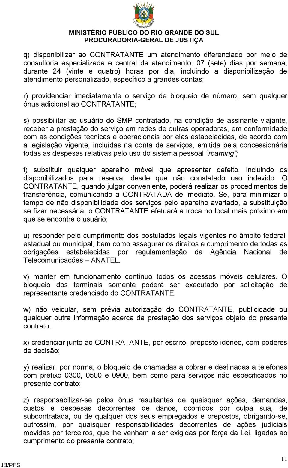 possibilitar ao usuário do SMP contratado, na condição de assinante viajante, receber a prestação do serviço em redes de outras operadoras, em conformidade com as condições técnicas e operacionais