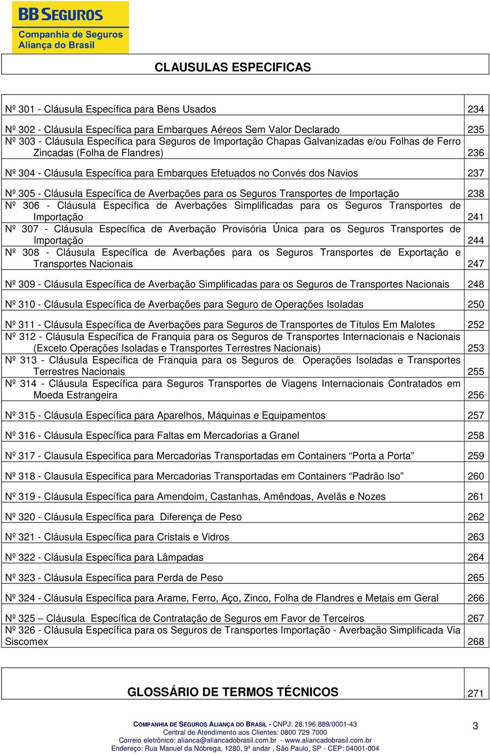 Averbações para os Seguros Transportes de Importação 238 Nº 306 - Cláusula Específica de Averbações Simplificadas para os Seguros Transportes de Importação 241 Nº 307 - Cláusula Específica de