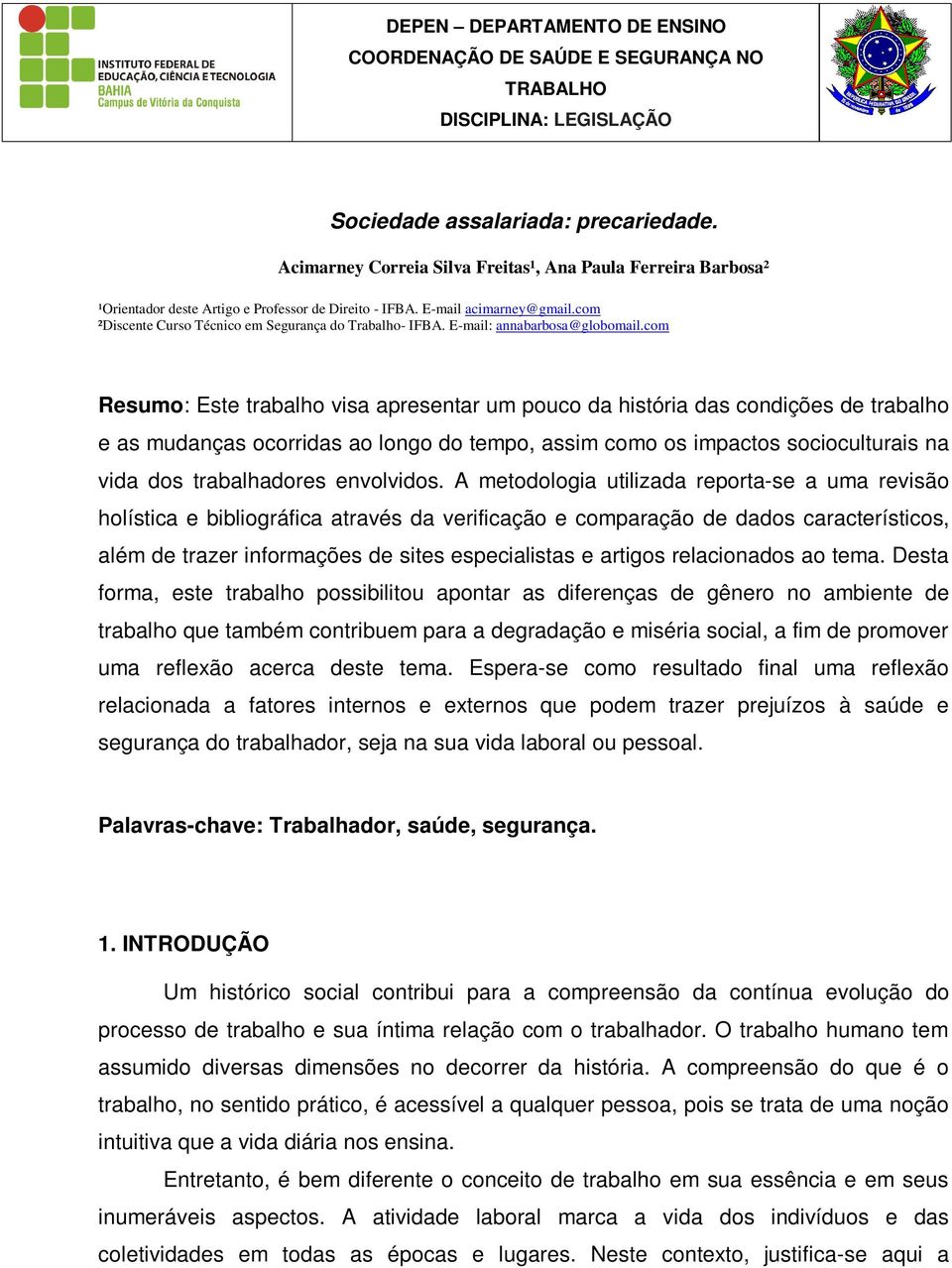 com Resumo: Este trabalho visa apresentar um pouco da história das condições de trabalho e as mudanças ocorridas ao longo do tempo, assim como os impactos socioculturais na vida dos trabalhadores