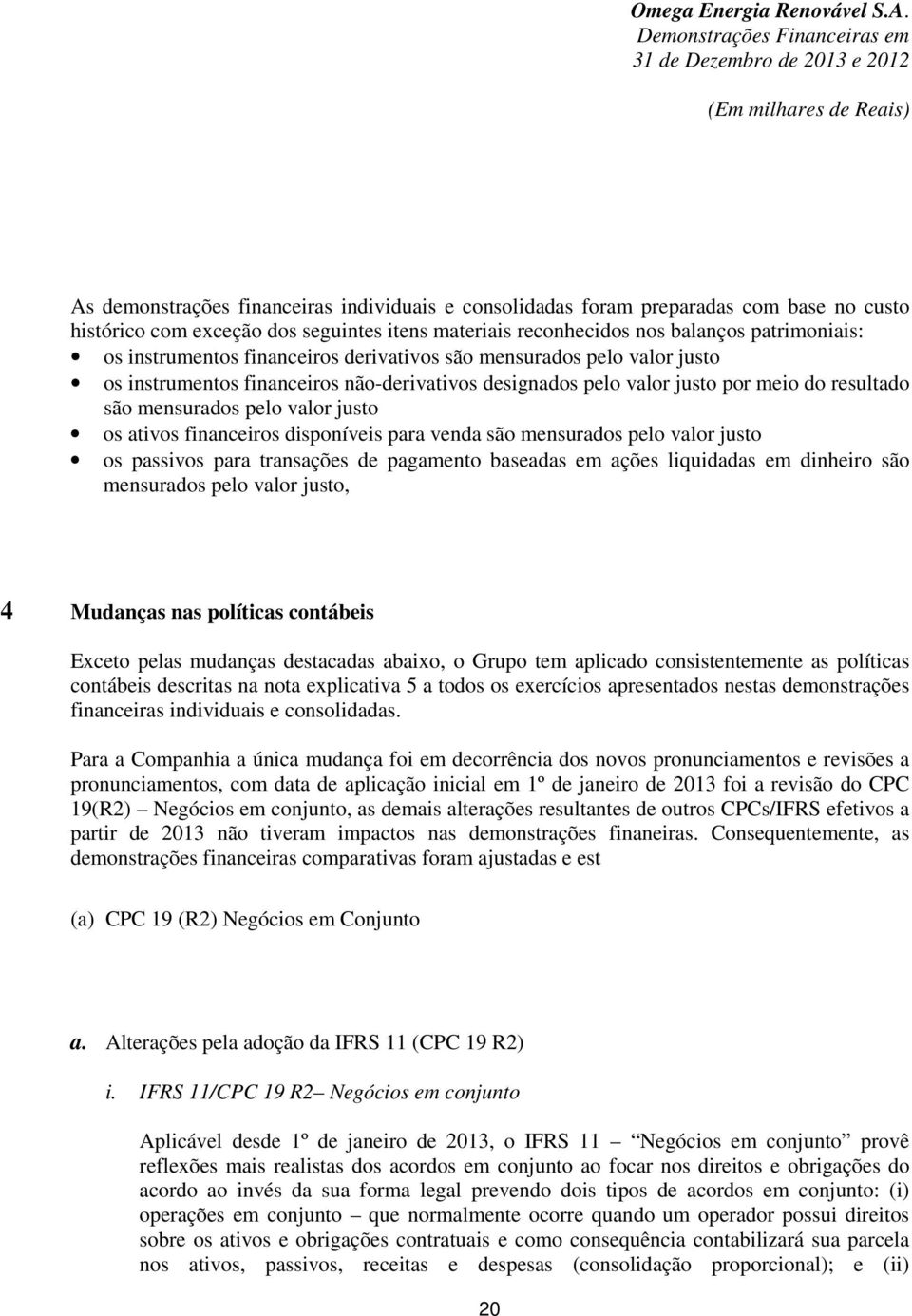 financeiros disponíveis para venda são mensurados pelo valor justo os passivos para transações de pagamento baseadas em ações liquidadas em dinheiro são mensurados pelo valor justo, 4 Mudanças nas