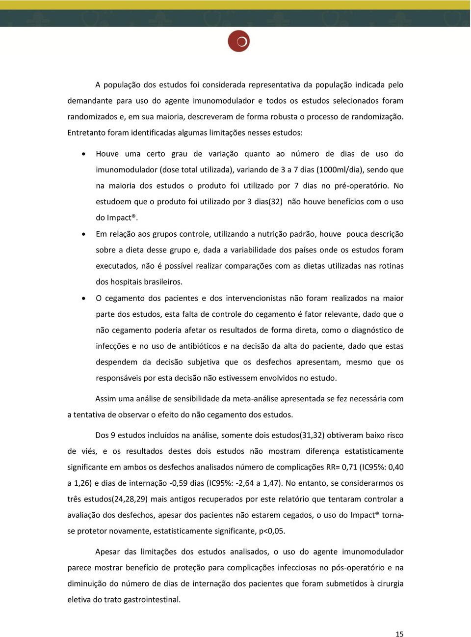 Entretanto foram identificadas algumas limitações nesses estudos: Houve uma certo grau de variação quanto ao número de dias de uso do imunomodulador (dose total utilizada), variando de 3 a 7 dias