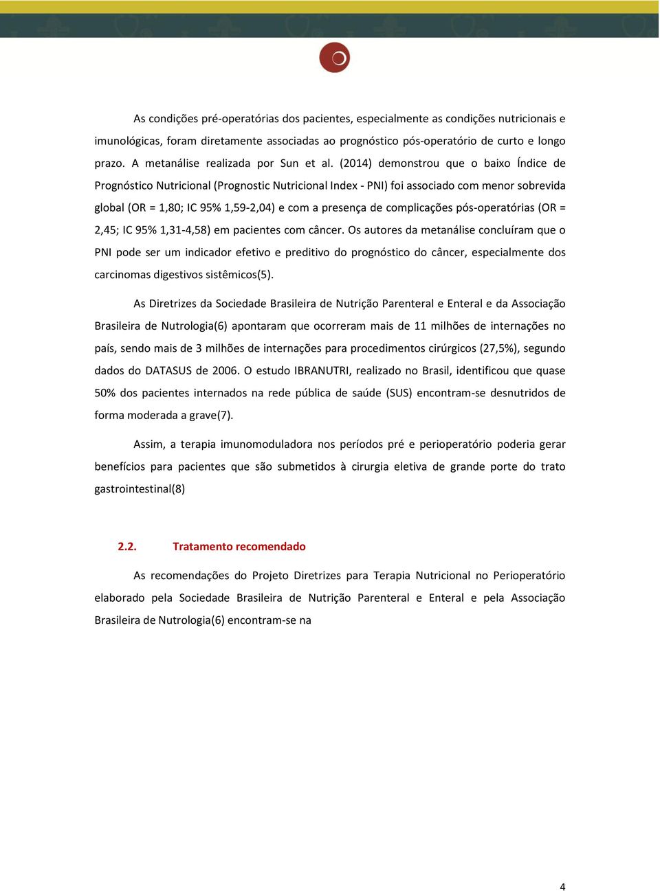 (2014) demonstrou que o baixo Índice de Prognóstico Nutricional (Prognostic Nutricional Index - PNI) foi associado com menor sobrevida global (OR = 1,80; IC 95% 1,59-2,04) e com a presença de