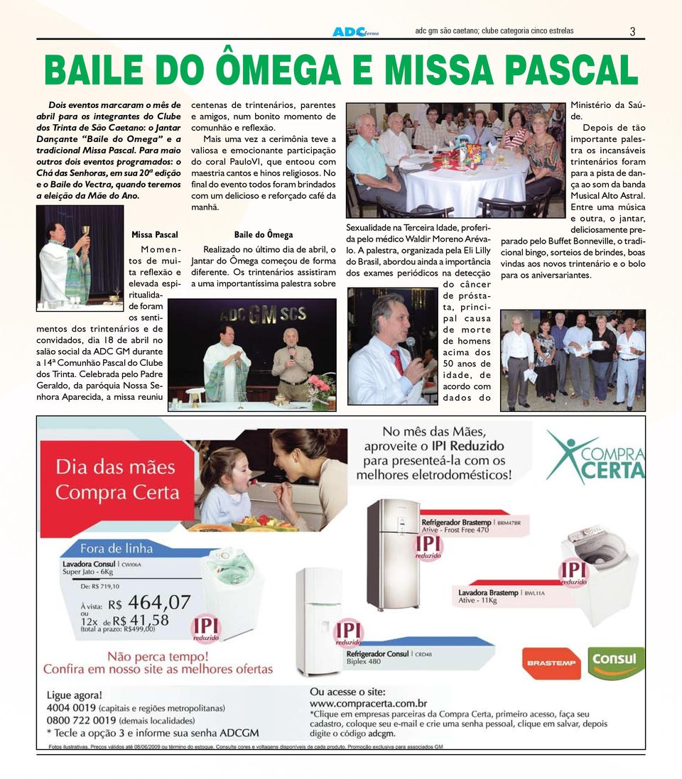 Missa Pascal Momentos de muita reflexão e elevada espiritualidade foram os sentimentos dos trintenários e de convidados, dia 18 de abril no salão social da ADC GM durante a 14ª Comunhão Pascal do