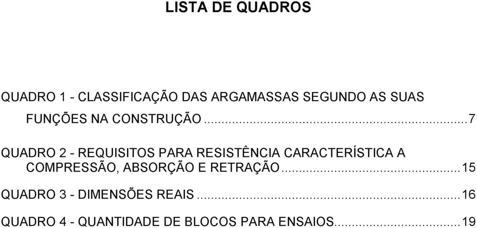 .. 7 QUADRO 2 - REQUISITOS PARA RESISTÊNCIA CARACTERÍSTICA A