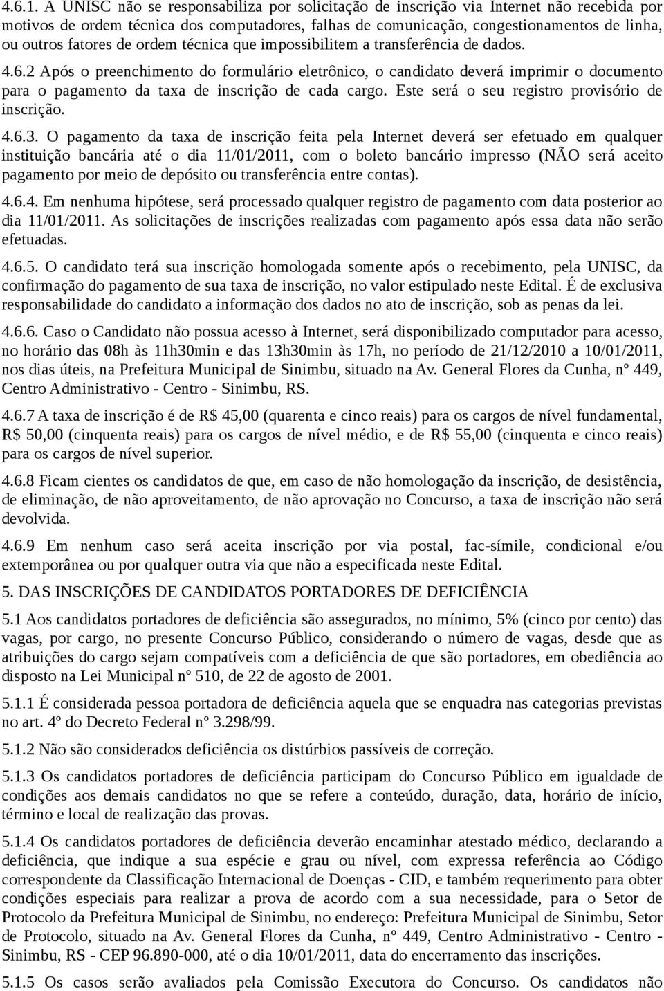 fatores de ordem técnica que impossibilitem a transferência de dados. 4.6.